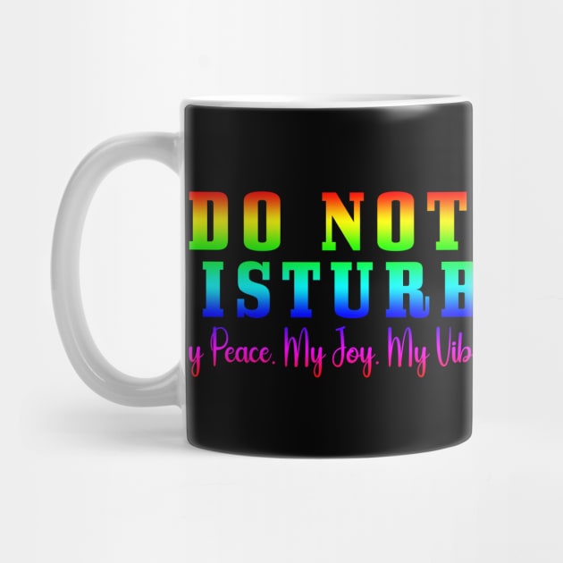 Do Not Disturb my peace my joy my vibes by Horisondesignz